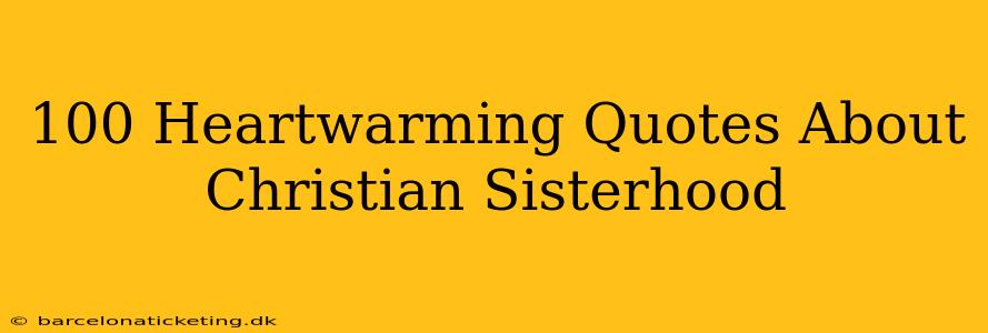 100 Heartwarming Quotes About Christian Sisterhood