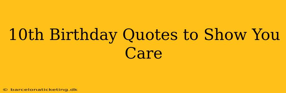 10th Birthday Quotes to Show You Care