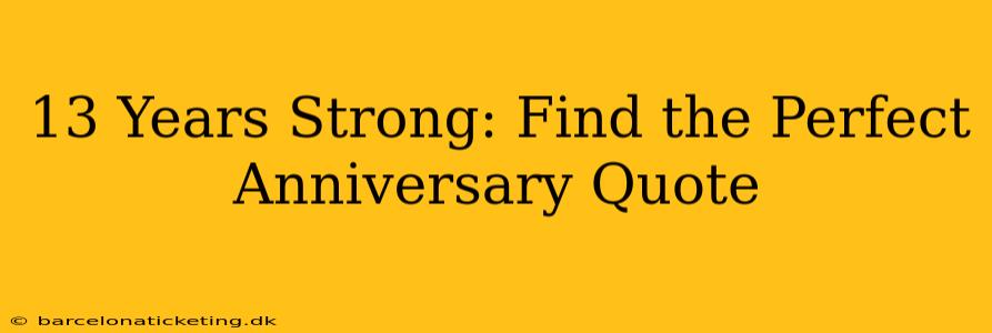 13 Years Strong: Find the Perfect Anniversary Quote