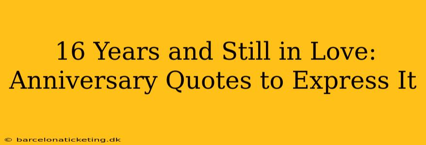 16 Years and Still in Love: Anniversary Quotes to Express It