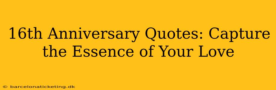 16th Anniversary Quotes: Capture the Essence of Your Love