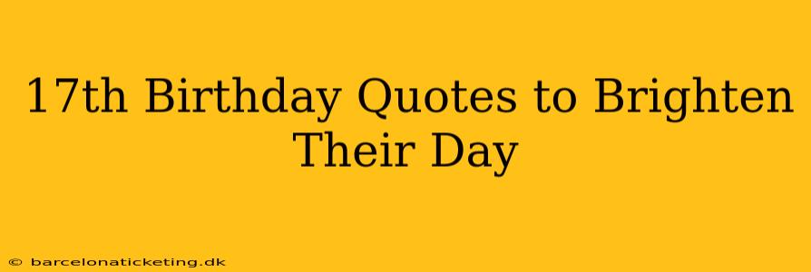 17th Birthday Quotes to Brighten Their Day