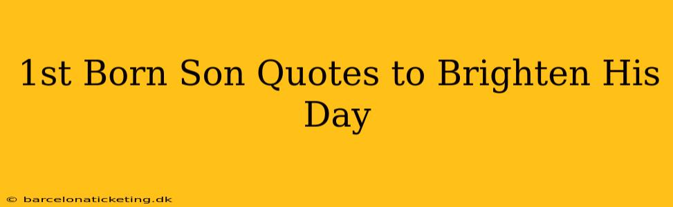 1st Born Son Quotes to Brighten His Day