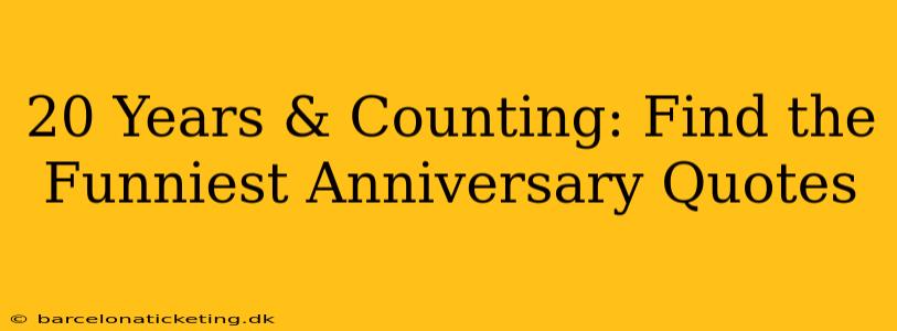 20 Years & Counting: Find the Funniest Anniversary Quotes