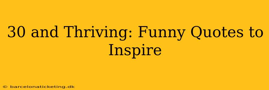 30 and Thriving: Funny Quotes to Inspire