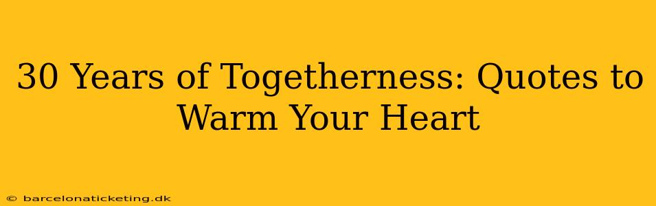 30 Years of Togetherness: Quotes to Warm Your Heart