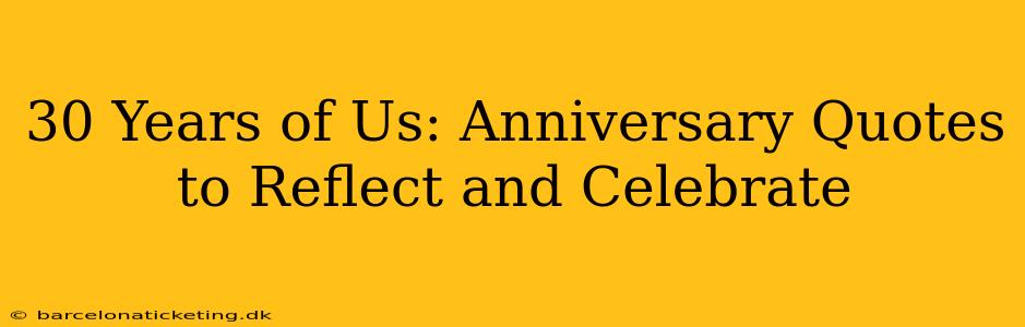 30 Years of Us: Anniversary Quotes to Reflect and Celebrate
