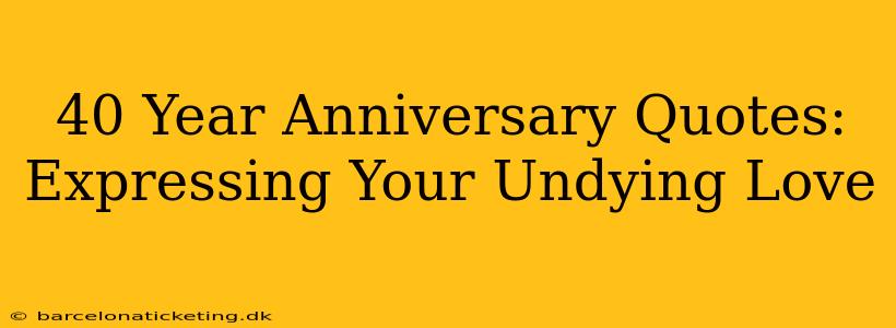40 Year Anniversary Quotes: Expressing Your Undying Love