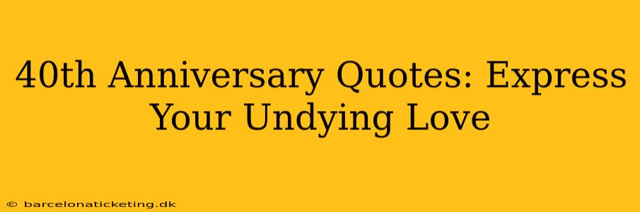40th Anniversary Quotes: Express Your Undying Love