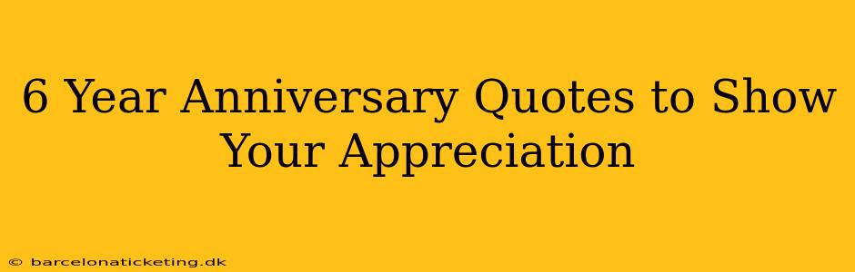 6 Year Anniversary Quotes to Show Your Appreciation