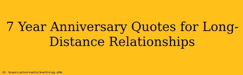 7 Year Anniversary Quotes for Long-Distance Relationships