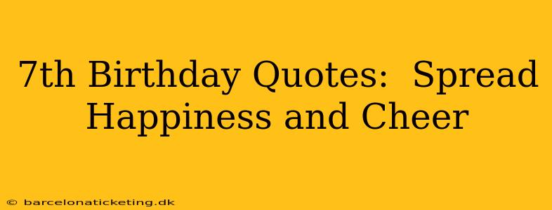 7th Birthday Quotes:  Spread Happiness and Cheer