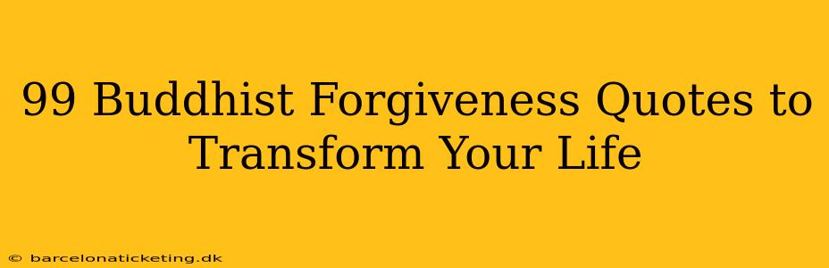 99 Buddhist Forgiveness Quotes to Transform Your Life