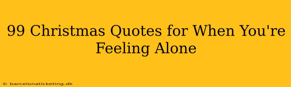 99 Christmas Quotes for When You're Feeling Alone