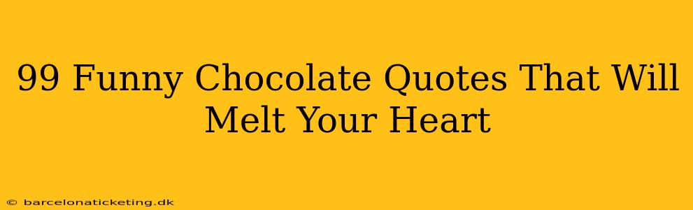 99 Funny Chocolate Quotes That Will Melt Your Heart