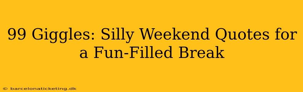 99 Giggles: Silly Weekend Quotes for a Fun-Filled Break