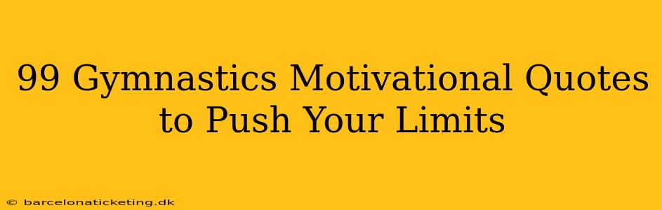 99 Gymnastics Motivational Quotes to Push Your Limits