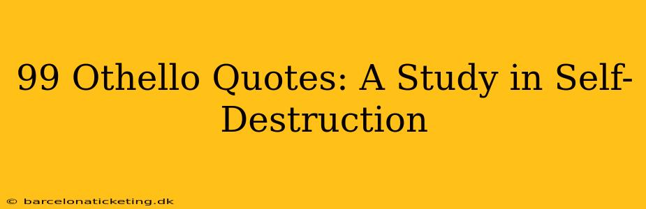 99 Othello Quotes: A Study in Self-Destruction