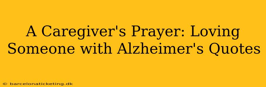 A Caregiver's Prayer: Loving Someone with Alzheimer's Quotes