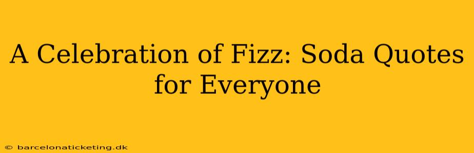A Celebration of Fizz: Soda Quotes for Everyone