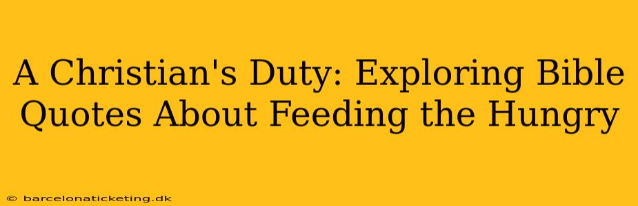 A Christian's Duty: Exploring Bible Quotes About Feeding the Hungry