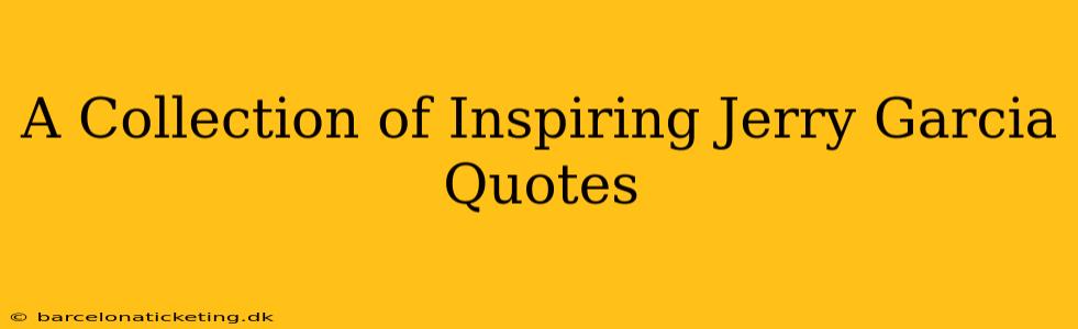 A Collection of Inspiring Jerry Garcia Quotes