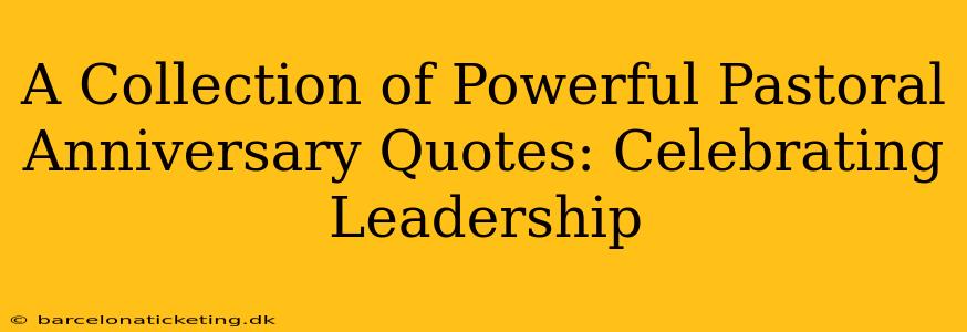 A Collection of Powerful Pastoral Anniversary Quotes: Celebrating Leadership