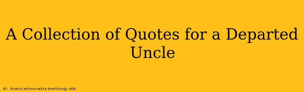 A Collection of Quotes for a Departed Uncle
