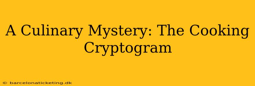 A Culinary Mystery: The Cooking Cryptogram