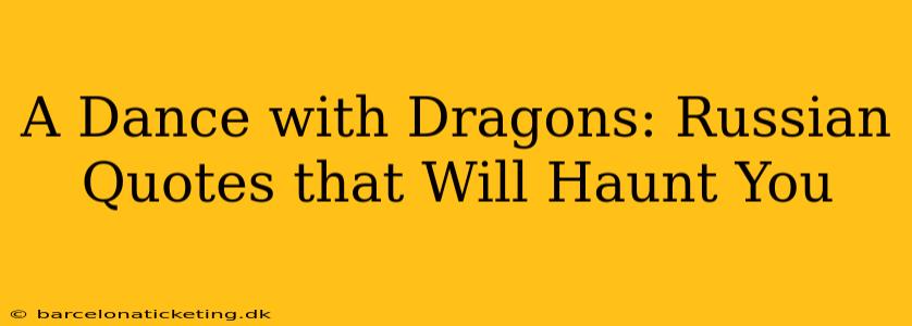 A Dance with Dragons: Russian Quotes that Will Haunt You
