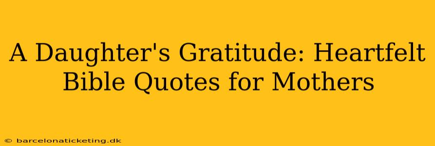 A Daughter's Gratitude: Heartfelt Bible Quotes for Mothers