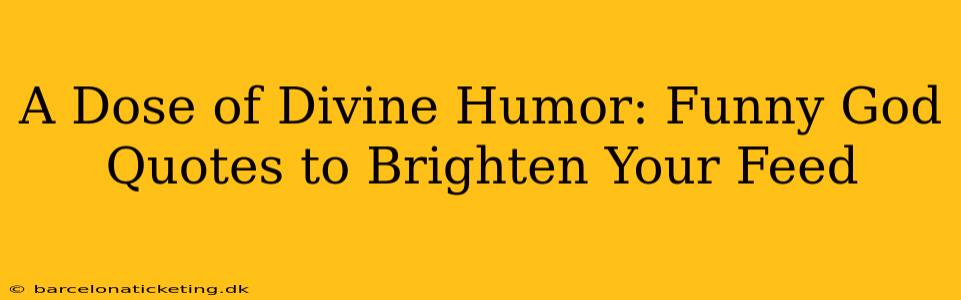 A Dose of Divine Humor: Funny God Quotes to Brighten Your Feed