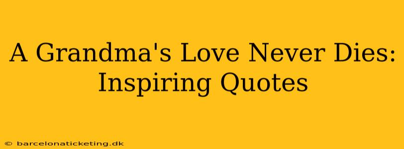 A Grandma's Love Never Dies: Inspiring Quotes