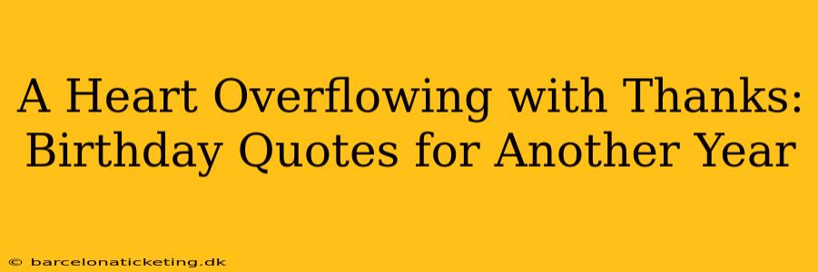 A Heart Overflowing with Thanks: Birthday Quotes for Another Year