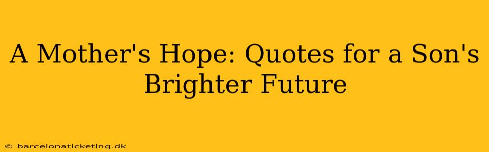 A Mother's Hope: Quotes for a Son's Brighter Future