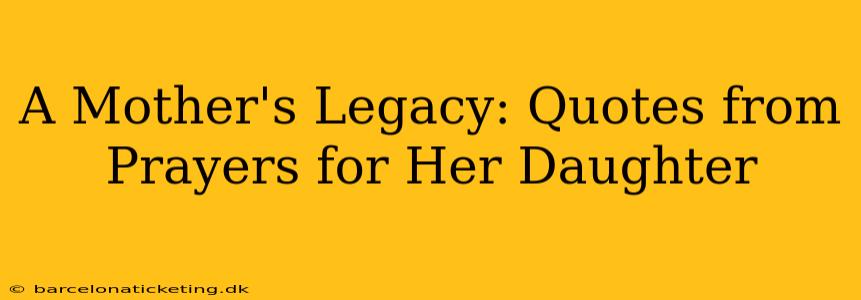 A Mother's Legacy: Quotes from Prayers for Her Daughter