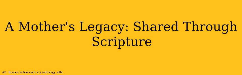 A Mother's Legacy: Shared Through Scripture