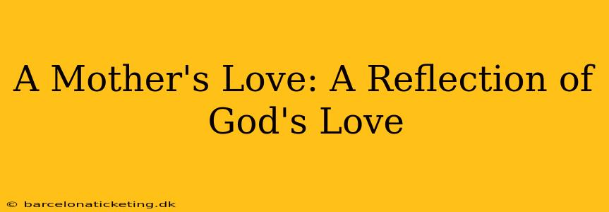 A Mother's Love: A Reflection of God's Love