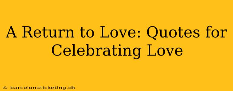 A Return to Love: Quotes for Celebrating Love