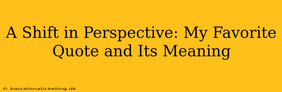 A Shift in Perspective: My Favorite Quote and Its Meaning