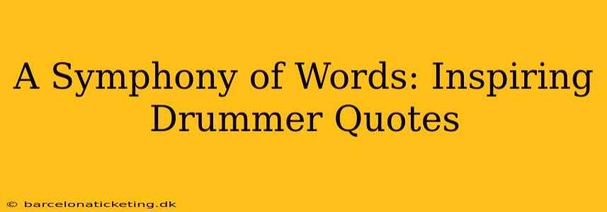 A Symphony of Words: Inspiring Drummer Quotes