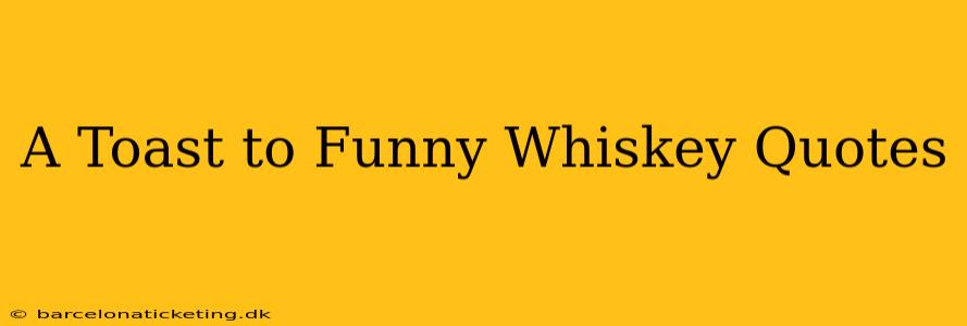 A Toast to Funny Whiskey Quotes