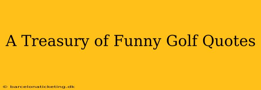 A Treasury of Funny Golf Quotes