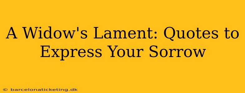 A Widow's Lament: Quotes to Express Your Sorrow