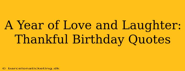 A Year of Love and Laughter: Thankful Birthday Quotes