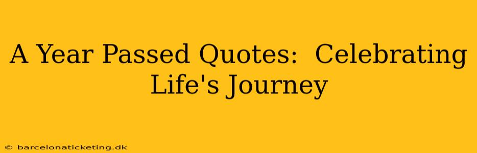 A Year Passed Quotes:  Celebrating Life's Journey