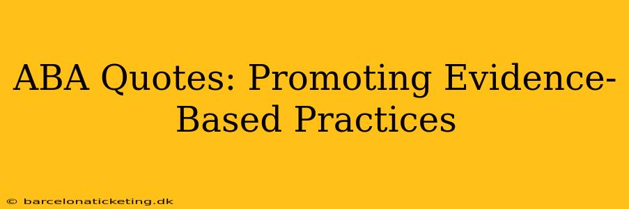 ABA Quotes: Promoting Evidence-Based Practices