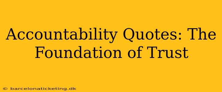 Accountability Quotes: The Foundation of Trust