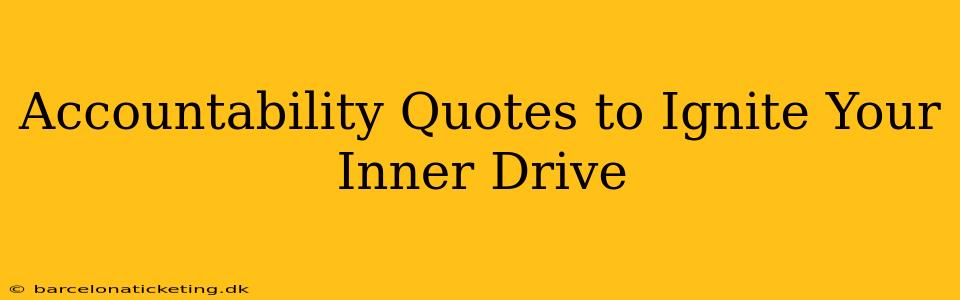 Accountability Quotes to Ignite Your Inner Drive