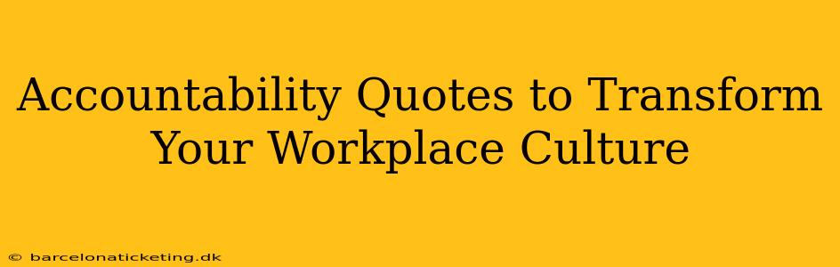Accountability Quotes to Transform Your Workplace Culture